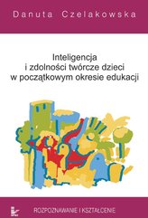 Inteligencja i zdolności twórcze dzieci w początkowym okresie edukacji Rozpoznawanie i kształcenie