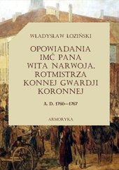 Opowiadania imć pana Wita Narwoja, rotmistrza konnej gwardii koronnej A. D. 1760-1767