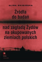 Źródła do badań nad zagładą Żydów na okupowanych ziemiach polskich Przewodnik archiwalno-bibliograficzny.