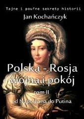 Polska-Rosja: wojna i pokój. Tom 2 Od Napoleona do Putina