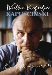 Kapuściński. Wielkie Biografie