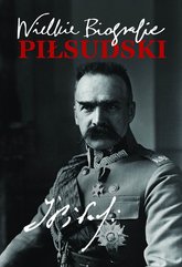 Piłsudski. Wielkie Biografie