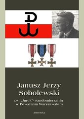 Janusz Jerzy Sobolewski  ps. „Jurek”- sandomierzanin  w Powstaniu Warszawskim