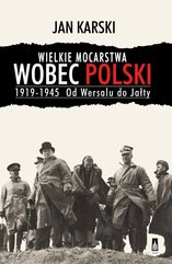 Wielkie mocarstwa wobec Polski 1919-1945. Od Wersalu do Jałty