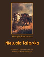 Niewola tatarska. Urywki z kroniki szlacheckiej Aleksego Zdanoborskiego