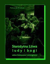 Starożytna Litwa. Ludy i bogi. Szkice historyczne i mitologiczne