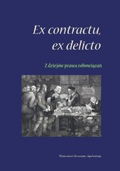 Ex contractu, ex delicto – z dziejów prawa zobowiązań