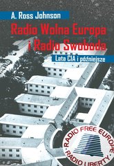 Radio Wolna Europa i Radio Swoboda. Lata CIA i późniejsze