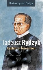 Tadeusz Rydzyk. Kapłan czy biznesmen