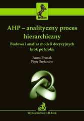 AHP - analityczny proces hierarchiczny. Budowa i analiza modeli decyzyjnych krok po kroku