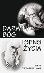 Darwin, Bóg i sens życia. Dlaczego teoria ewolucji zmienia wszystko