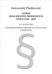 Wybór dokumentów źródłowych dla studentów stosunków międzynarodowych, politologii i europeistyki. Tom II: 1960-2007