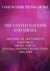The United Nations and Israel. Historical Documents. Volume II: Israel and UN General Assembly Resolutions 1989-1999