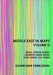 Middle East in Maps. Volume III: Israel, Jordan, Kuwait, Lebanon, Oman, Qatar, Syria, Turkey, UAE, Yemen