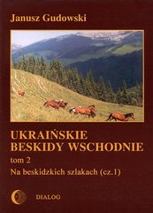 Ukraińskie Beskidy Wschodnie Tom II. Na beskidzkich szlakach. Część 1
