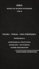 Polska – Turcja – Unia Europejska. Współpraca: gospodarcza, polityczna, społeczno – kulturowa. Wybór dokumentów