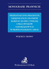 Przekształcenia pragmatyk urzędniczych członków korpusu służby cywilnej i pracowników samorządowych w prawie polskim po 