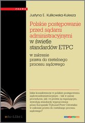 Polskie postępowanie przed sądami administracyjnymi w świetle standardów ETPC w zakresie prawa do rzetelnego procesu sądowe