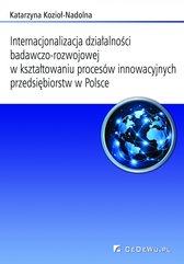 Internacjonalizacja działalności badawczo-rozwojowej w kształtowaniu procesów innowacyjnych przedsiębiorstw w Polsce