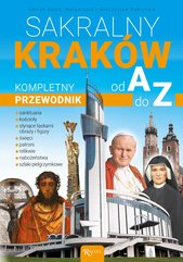 Sakralny Kraków. Kompletny przewodnik od A do Z