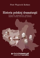 Historia polskiej dramaturgii Polityczne, gospodarcze i społeczne aspekty rozwoju dramaturgii polskiej