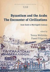 Byzantium and the Arabs. The Encounter of Civilizations from Sixth to Mid-Eighth Century