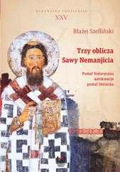Trzy oblicza Sawy Nemanjicia. Postać historyczna – autokreacja – postać literacka. Byzantina Lodziensia XXV