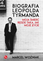Biografia Leopold Tyrmanda. Moja śmierć będzie taka, jak moje życie