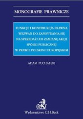 Funkcje i konstrukcja prawna wezwań do zapisywania się na sprzedaż lub zamianę akcji spółki publicznej w prawie polskim i 