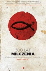 300 lat milczenia. W poszukiwaniu ukrytych japońskich chrześcijan