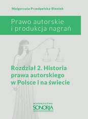 Prawo autorskie i organizacja nagrań. Rozdział 2. Historia prawa autorskiego w Polsce i na świecie