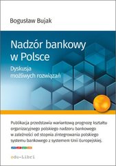 Nadzór bankowy w Polsce. Dyskusja możliwych rozwiązań