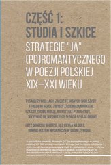 Strategie "ja" (po)romantycznego w poezji polskiej XIX-XXI wieku. Część 1: Studia i szkice. Część 2: Rozmowy