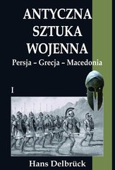 Antyczna sztuka wojenna Tom I Persja - Grecja - Macedonia