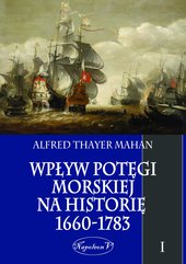 Wpływ potęgi morskiej na historię 1660-1783. Tom I