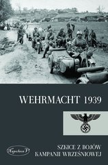Wehrmacht 1939. Szkice z bojów kampanii wrześniowej