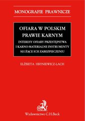 Ofiara w polskim prawie karnym. Interesy ofiary przestępstwa i karno-materialne instrumenty służące ich zabezpieczeniu