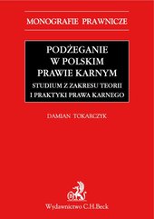 Podżeganie w polskim prawie karnym. Studium z zakresu teorii i praktyki prawa karnego