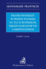 Pranie pieniędzy w prawie polskim na tle europejskim międzynarodowym i amerykańskim