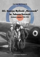303. Dywizjon Myśliwski „Warszawski” im. Tadeusza Kościuszki. Działania wojenne 1940-1945