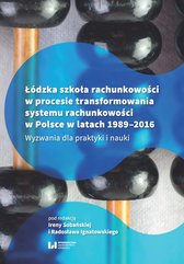 Łódzka szkoła rachunkowości w procesie transformowania systemu rachunkowości w Polsce w latach 1989-2016. Wyzwania dla prak