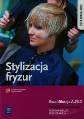 Stylizacja fryzur A.23.2 Podręcznik do nauki zawodu technik usług fryzjerskich