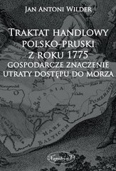 Traktat handlowy polsko-pruski z roku 1775 Gospodarcze znaczenie utraty dostępu do morza