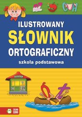 Ilustrowany słownik ortograficzny. Szkoła podstawowa