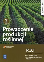 Prowadzenie produkcji roślinnej R.3.1 Podręcznik do nauki zawodu Technik rolnik Technik agrobiznesu Rolnik Część 2