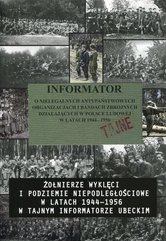 Informator o nielegalnych antypaństwowych organizacjach i bandach zbrojnych działających w Polsce Ludowej w latach 1944-1956