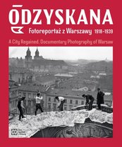 Odzyskana Fotoreportaż z Warszawy 1918-1939