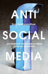 Antisocial media. Jak Facebook oddala nas od siebie i zagraża demokracji