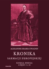 Kronika Sarmacji Europejskiej. Księga Druga. Część I i II