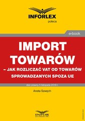 Import towarów – jak rozliczać VAT od towarów sprowadzanych spoza UE